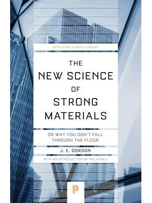 The New Science of Strong Materials: Or Why You Don't Fall Through the Floor - Boganto