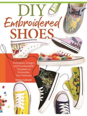 DIY Embroidered Shoes : Techniques, Designs, and Downloadable Templates to Personalize Your Footwear - Boganto