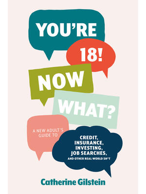 You're 18! Now What?: A New Adult's Guide to Credit, Insurance, Investing, Job Searches, and Other Real-World Sh*t - Boganto