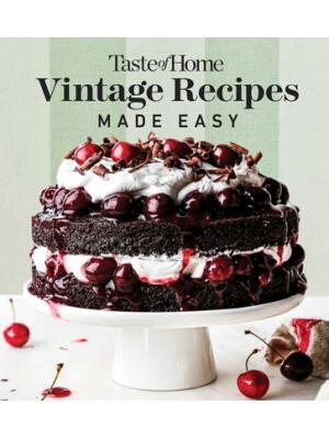 Taste of Home Vintage Recipes Made Easy : Retro Dishes and Yesteryear's Baked Goods for Today's Cooks - Boganto