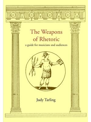 The Weapons of Rhetoric : a guide for musicians and audiences - Boganto