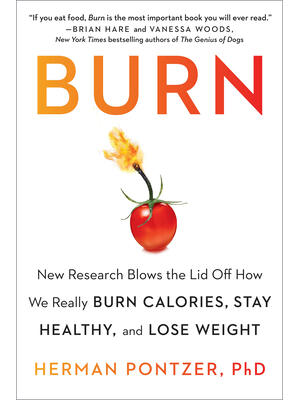 Burn: New Research Blows the Lid Off How We Really Burn Calories, Stay Healthy, and Lose Weight