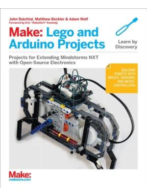 Make: Lego and Arduino Projects : Projects for Extending Mindstorms Nxt with Open-Source Electronics - Boganto
