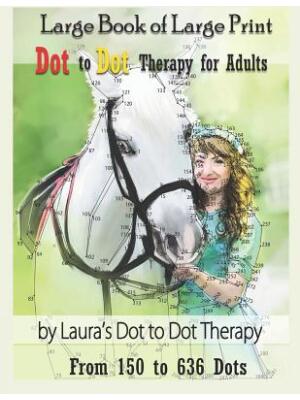 Large Book of Large Print Dot to Dot Therapy for Adults from 150 to 636 Dots : Relaxing Puzzles to Color and Calm - Boganto