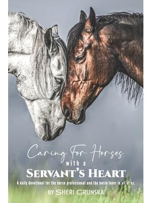 Caring for Horses with a Servant's Heart: A Daily Devotional for the horse professional & the horse lover in all of us - Boganto
