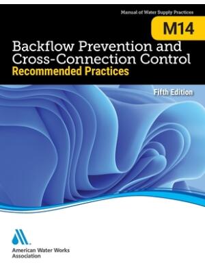 M14 Backflow Prevention and Cross-Connection Control : : Recommended Practices, Fifth Edition - Boganto