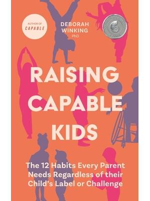 Raising Capable Kids : The 12 Habits Every Parent Needs Regardless of Their Child's Label or Challenge - Boganto