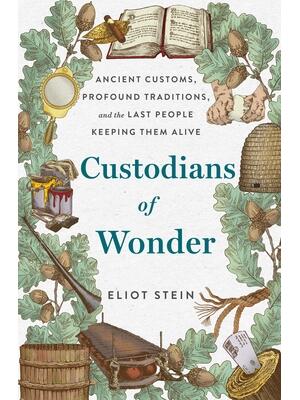 Custodians of Wonder : Ancient Customs, Profound Traditions, and the Last People Keeping Them Alive - Boganto