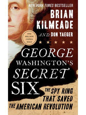 George Washington's Secret Six: The Spy Ring That Saved the American Revolution - Boganto