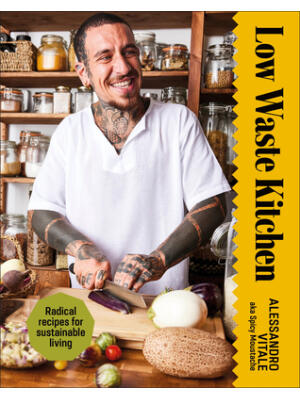 Low Waste Kitchen : Radical Recipes for Sustainable Living - Boganto