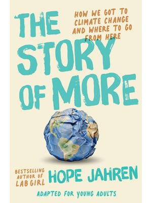 The Story of More (Adapted for Young Adults): How We Got to Climate Change and Where to Go from Here