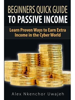 Beginners Quick Guide to Passive Income : Learn Proven Ways to Earn Extra Income - Boganto