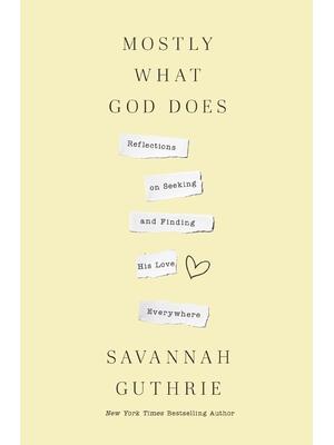Mostly What God Does: Reflections on Seeking and Finding His Love Everywhere - Boganto