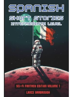 Spanish Short Stories Intermediate Level : Sci-Fi Fantasy Edition Volume 1 - Boganto