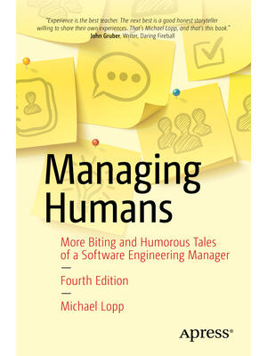 Managing Humans: More Biting and Humorous Tales of a Software Engineering Manager - Boganto