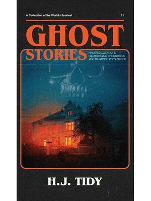 Ghost Stories : A Collection of the World's Scariest Haunted Locations, Paranormal Encounters, and Demonic Possessions - Boganto