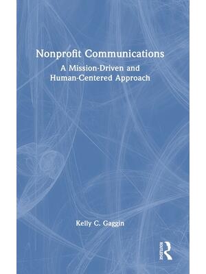 Nonprofit Communications : A Mission-Driven and Human-Centered Approach - Boganto
