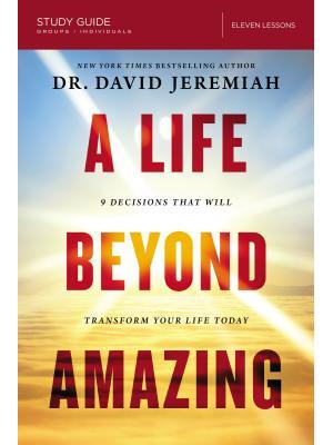 A Life Beyond Amazing Bible Study Guide: 9 Decisions That Will Transform Your Life Today - Boganto