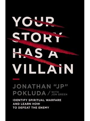 Your Story Has a Villain : Identify Spiritual Warfare and Learn How to Defeat the Enemy - Boganto