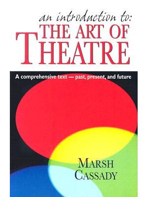 An Introduction to the Art of Theatre--Student Text: A Comprehensive Text -- Past, Present, and Future - Boganto