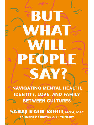 But What Will People Say? : Navigating Mental Health, Identity, Love, and Family Between Cultures - Boganto