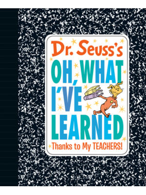 Dr. Seuss's Oh, What I've Learned: Thanks to My Teachers!