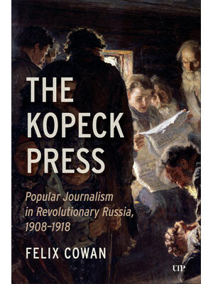 The Kopeck Press : Popular Journalism in Revolutionary Russia, 1908-1918 - Boganto