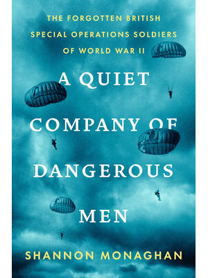A Quiet Company of Dangerous Men : The Forgotten British Special Operations Soldiers of World War II - Boganto