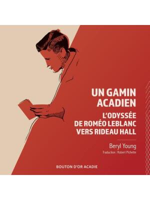 Un gamin acadien : L'odyssée de Roméo LeBlanc vers Rideau Hall - Boganto