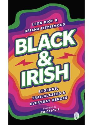 Black & Irish: Legends, Trailblazers & Everyday Heroes - Boganto