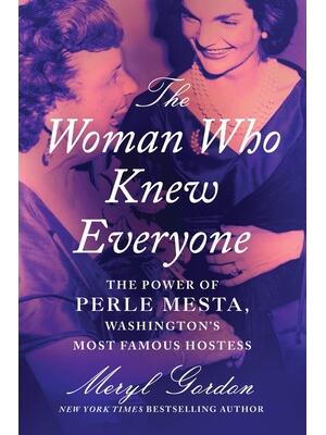 The Woman Who Knew Everyone : The Power of Perle Mesta, Washington's Most Famous Hostess - Boganto