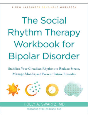 The Social Rhythm Therapy Workbook for Bipolar Disorder: Stabilize Your Circadian Rhythms to Reduce Stress, Manage Moods, and Prevent Future Episodes - Boganto