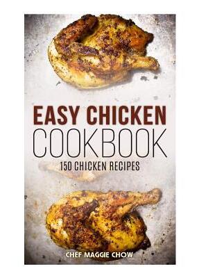 Easy Chicken Cookbook : 150 Chicken Recipes - Boganto