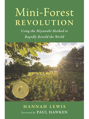 Mini-Forest Revolution: Using the Miyawaki Method to Rapidly Rewild the World - Boganto
