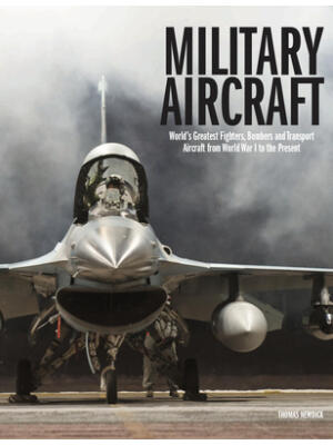Military Aircraft: World's Greatest Fighters, Bombers and Transport Aircraft from World War I to the Present - Boganto