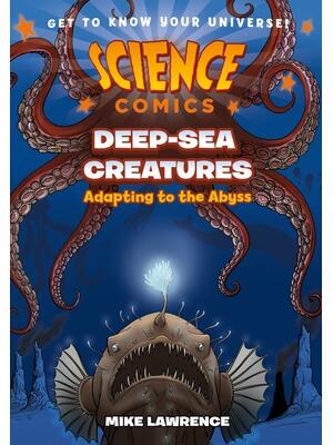 Science Comics: Deep-Sea Creatures : Adapting to the Abyss - Boganto