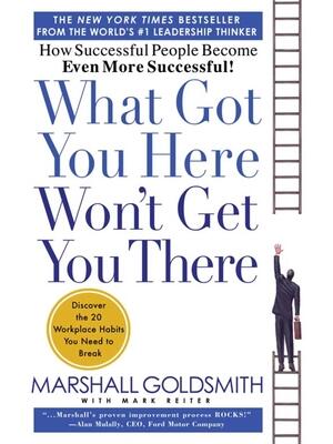 What Got You Here Won't Get You There: How Successful People Become Even More Successful - Boganto