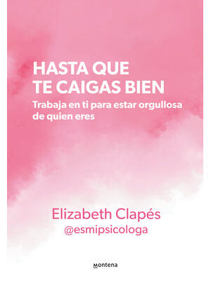 Hasta Que Te Caigas Bien: Trabaja En Ti Para Estar Orgullosa de Quien Eres / Unt Il You Like Yourself - Boganto