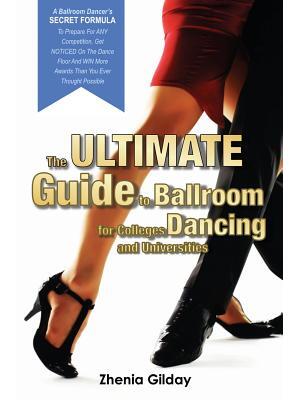 The ULTIMATE Guide To Ballroom Dancing for Colleges and Universities : A Ballroom Dancers SECRET FORMULA To Prepare For ANY Competition, Get NOTICED On The Dance Floor And WIN More Awards Than You Ever Thought Possible - Boganto