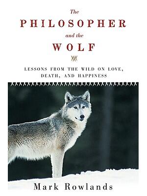 Philosopher and the Wolf: Lessons from the Wild on Love, Death, and Happiness - Boganto