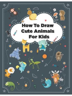How to Draw Cute Animals: How to Draw Simple Step by Step Animals Drawing Book For Kids Age (8-12) - Boganto