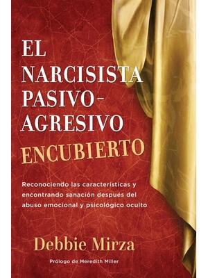 El Narcisista Pasivo-Agresivo Encubierto: Reconociendo las características y encontrando sanación después del abuso emocional y psicológico oculto - Boganto