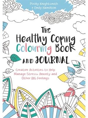 The Healthy Coping Colouring Book and Journal : Creative Activities to Help Manage Stress, Anxiety and Other Big Feelings - Boganto
