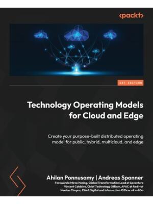 Technology Operating Models for Cloud and Edge : Create your purpose-built distributed operating model for public, hybrid, multicloud, and edge - Boganto