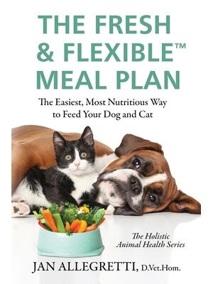 The Fresh & Flexible Meal Plan : The Easiest, Most Nutritious Way to Feed Your Dog and Cat - Boganto