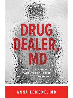 Drug Dealer, MD : How Doctors Were Duped, Patients Got Hooked, and Why It's So Hard to Stop - Boganto