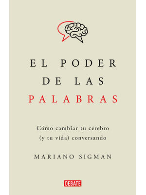 El Poder de Las Palabras / The Power of Words. How to Change Your Brain (and You R Life) Conversing - Boganto