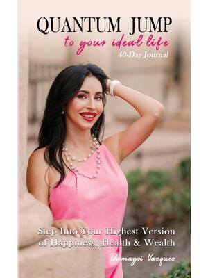 Quantum Jump to Your Ideal Life 40-Day Journal : How to Step into Your Highest Version of Happiness, Health, and Wealth - Boganto