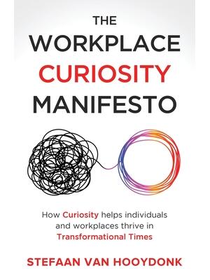 The Workplace Curiosity Manifesto : How Curiosity Helps Individuals and Organizations Thrive in Transformational Times - Boganto