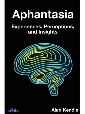 Aphantasia: Experiences, Perceptions, and Insights - Boganto